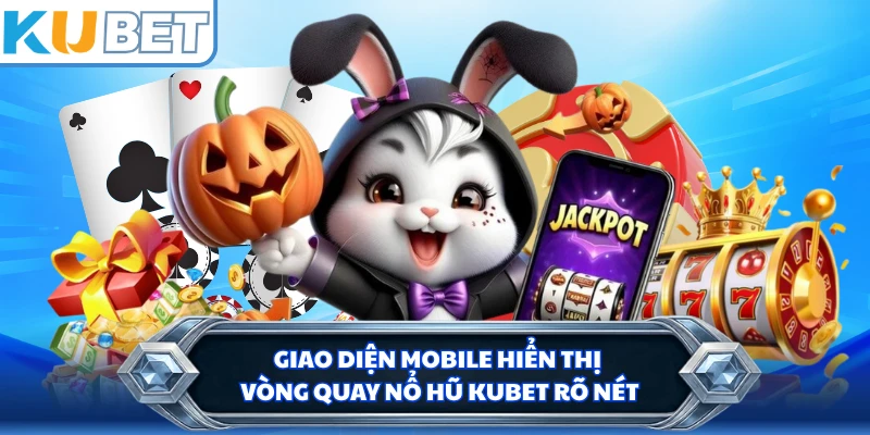Giao diện mobile hiển thị vòng quay nổ hũ KUBET rõ nét